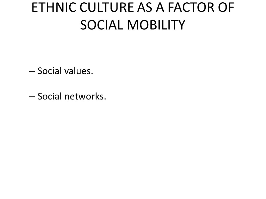 ETHNIC CULTURE AS A FACTOR OF SOCIAL MOBILITY Social values. Social networks.